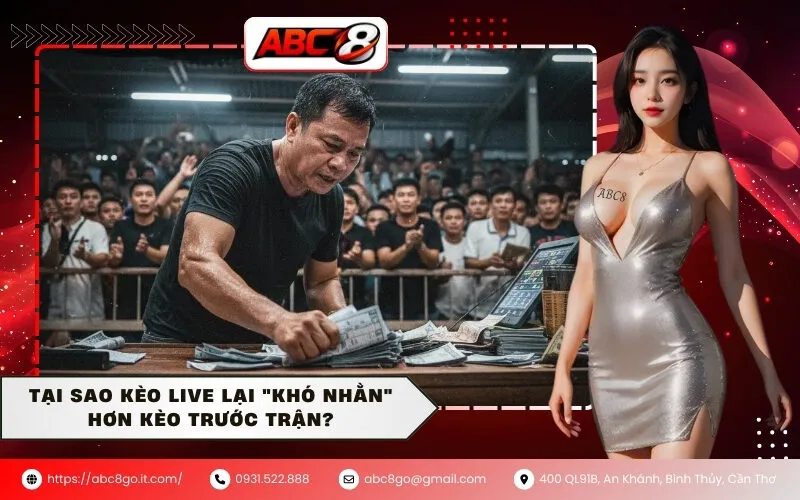 Tại Sao Kèo Live Lại "Khó Nhằn" Hơn Kèo Trước Trận?