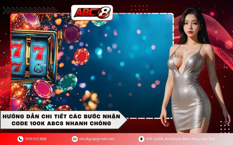 Hướng dẫn chi tiết các bước nhận Code 100K ABC8 nhanh chóng
