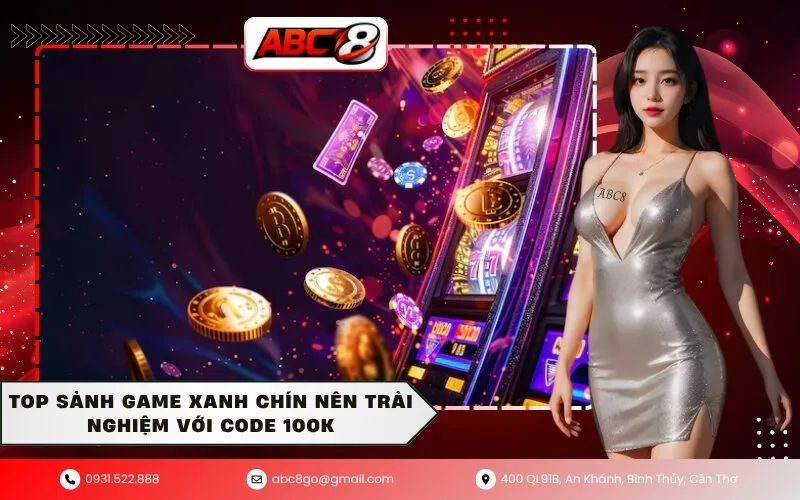 Top sảnh game xanh chín nên trải nghiệm với Code 100K
